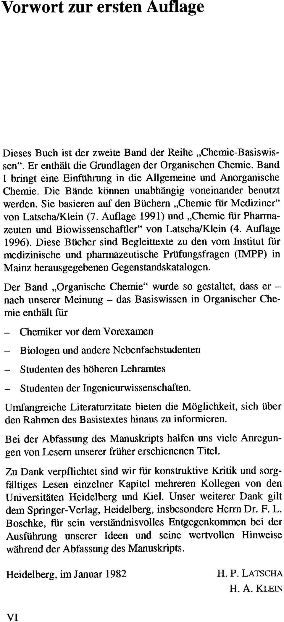 Sie basieren auf den Büchern "Chemie für Mediziner" von LatschalKlein (7. Auflage 1991) und "Chemie für Pharmazeuten und Biowissenschaftler" von LatschalKlein (4. Auflage 1996).