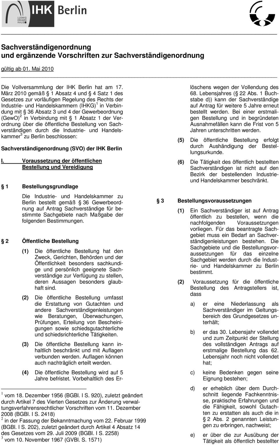 Verbindung mit 1 Absatz 1 der Verordnung über die öffentliche Bestellung von Sachverständigen durch die Industrie- und Handelskammer 3 zu Berlin beschlossen: Sachverständigenordnung (SVO) der IHK