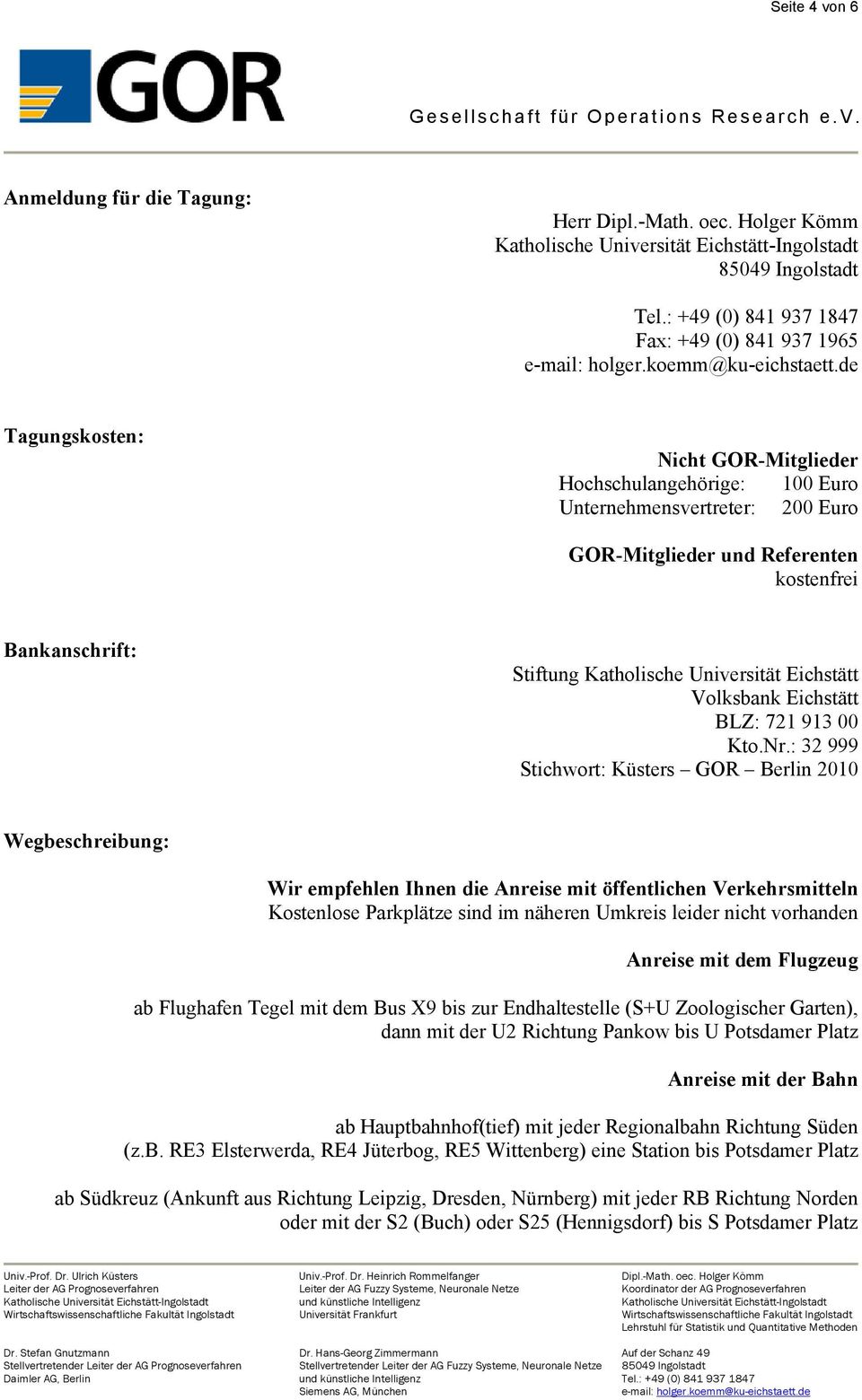 Bankanschrift: Stiftung Katholische Universität Eichstätt Volksbank Eichstätt BLZ: 721 913 00 Kto.Nr.