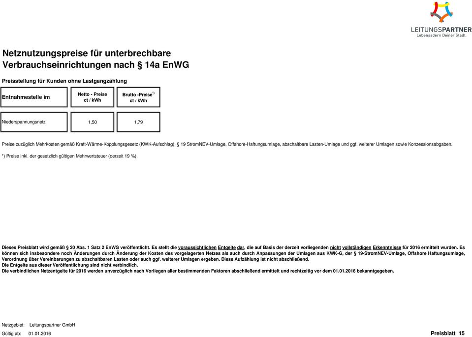 Kraft-Wärme-Kopplungsgesetz (KWK-Aufschlag), 19 StromNEV-Umlage, Offshore-Haftungsumlage, abschaltbare Lasten-Umlage und ggf.