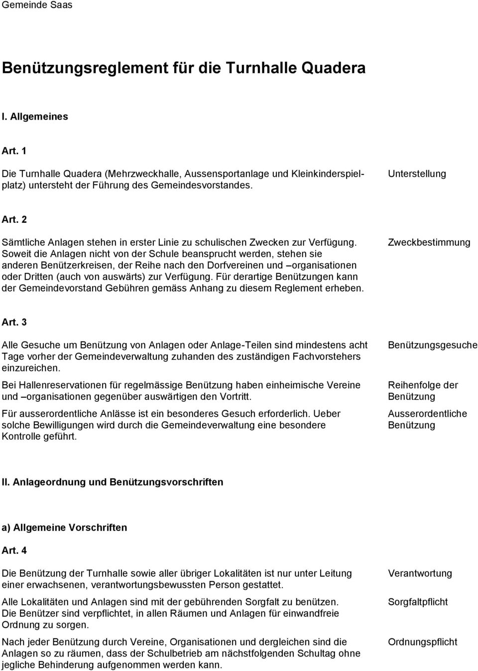 2 Sämtliche Anlagen stehen in erster Linie zu schulischen Zwecken zur Verfügung.