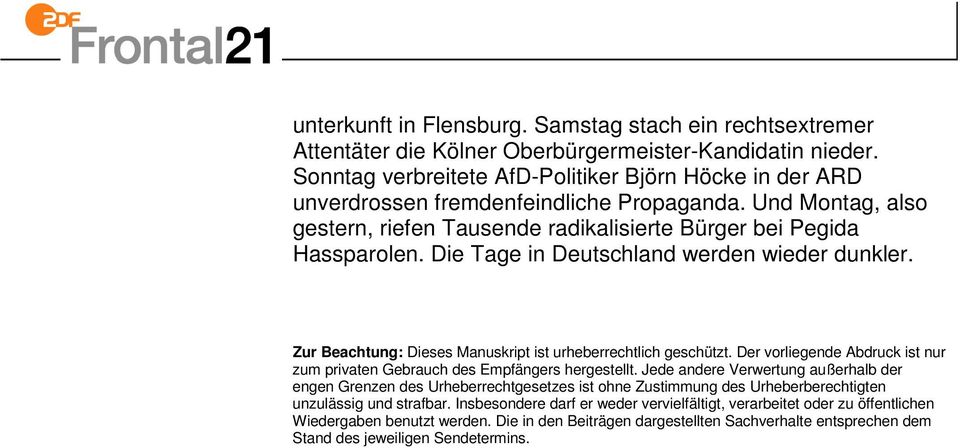 Die Tage in Deutschland werden wieder dunkler. Zur Beachtung: Dieses Manuskript ist urheberrechtlich geschützt. Der vorliegende Abdruck ist nur zum privaten Gebrauch des Empfängers hergestellt.
