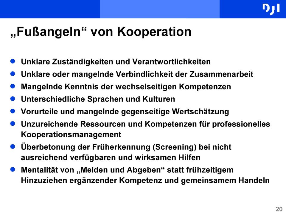 Unzureichende Ressourcen und Kompetenzen für professionelles Kooperationsmanagement Überbetonung der Früherkennung (Screening) bei nicht