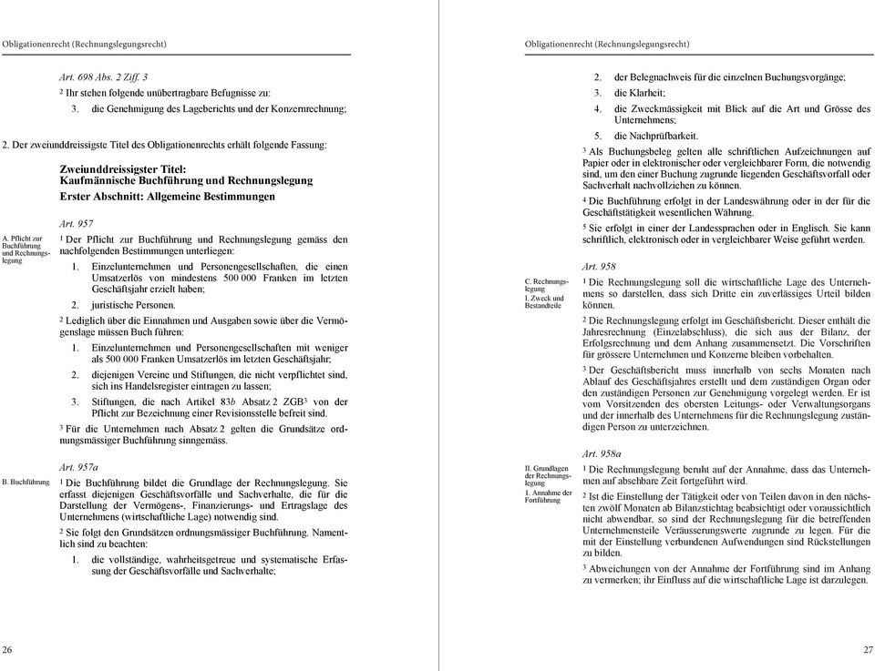 Buchführung Zweiunddreissigster Titel: Kaufmännische Buchführung und Rechnungslegung Erster Abschnitt: Allgemeine Bestimmungen Art.