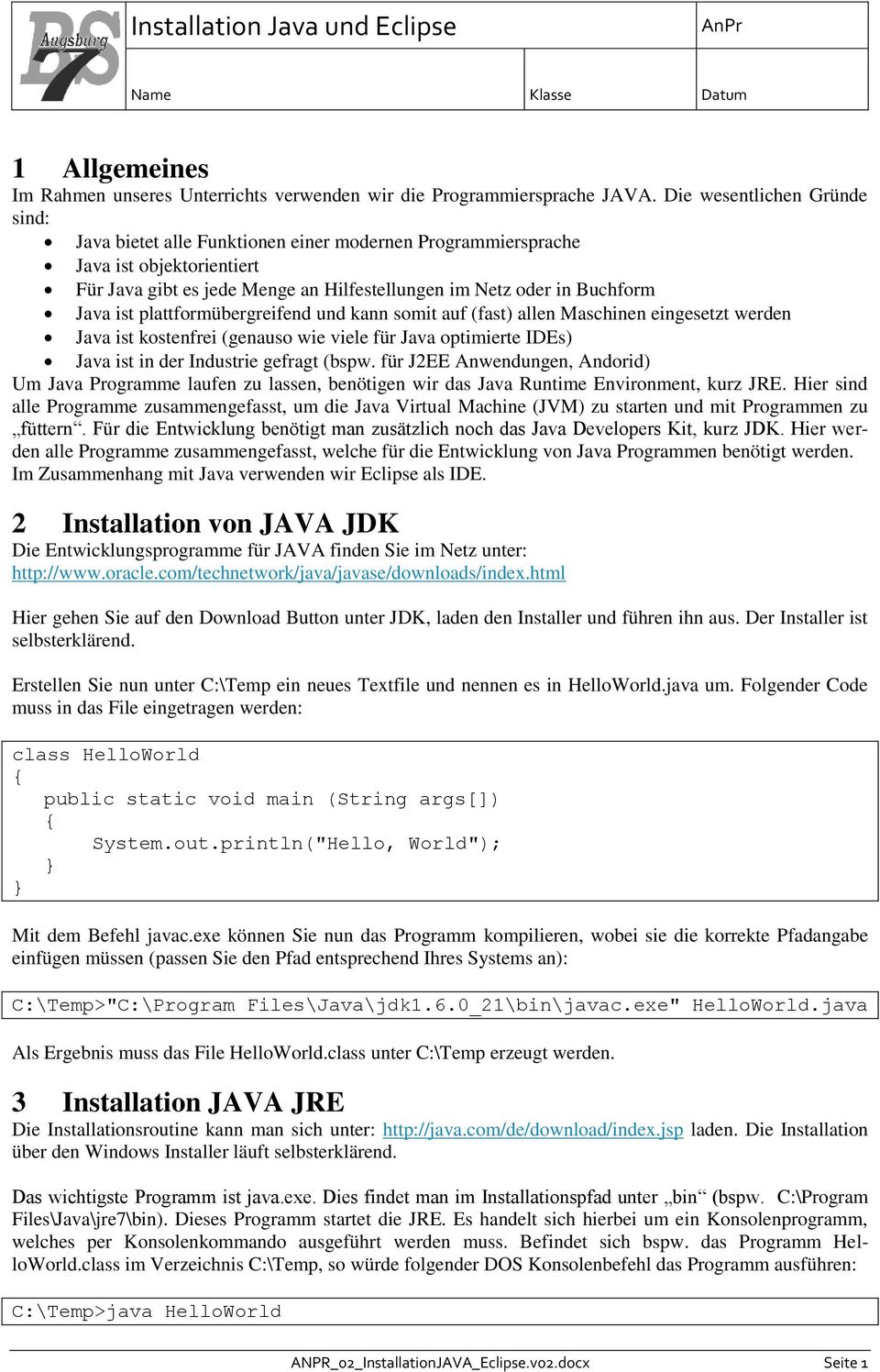 plattformübergreifend und kann somit auf (fast) allen Maschinen eingesetzt werden Java ist kostenfrei (genauso wie viele für Java optimierte IDEs) Java ist in der Industrie gefragt (bspw.
