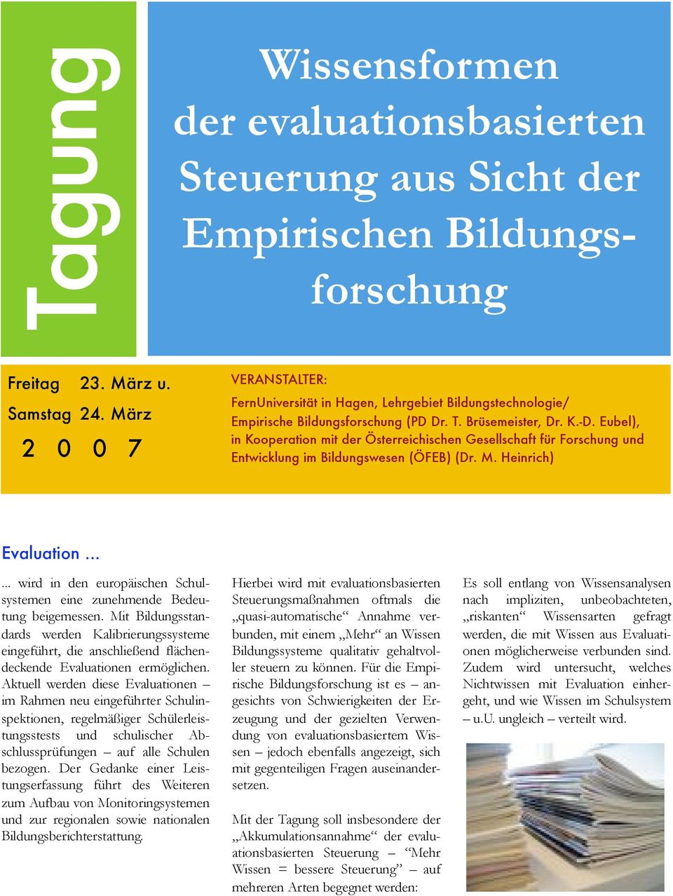 Eubel), in Kooperation mit der Österreichischen Gesellschaft für Forschung und Entwicklung im Bildungswesen (ÖFEB) (Dr. M. Heinrich) Evaluation.