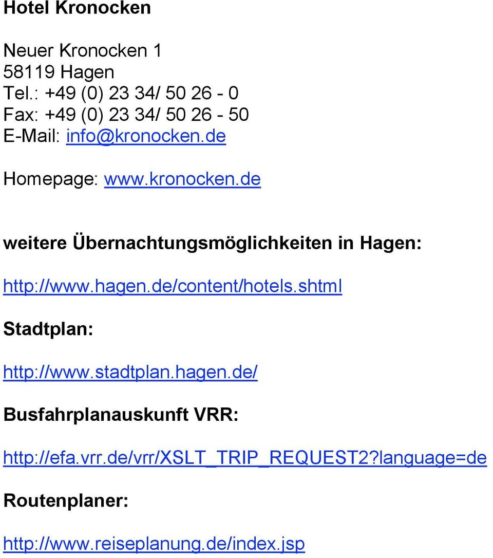 de Homepage: www.kronocken.de weitere Übernachtungsmöglichkeiten in Hagen: http://www.hagen.