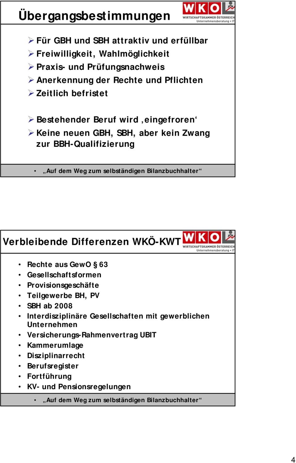 Verbleibende Differenzen WKÖ-KWT Rechte aus GewO 63 Gesellschaftsformen Provisionsgeschäfte Teilgewerbe BH, PV SBH ab 2008 Interdisziplinäre