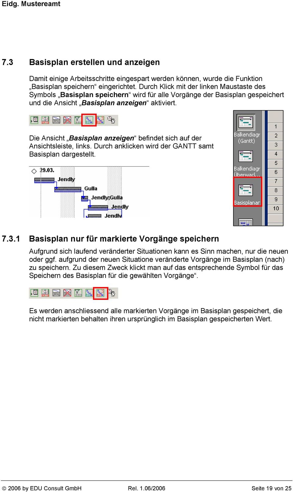 Die Ansicht Basisplan anzeigen befindet sich auf der Ansichtsleiste, links. Durch anklicken wird der GANTT samt Basisplan dargestellt. 7.3.
