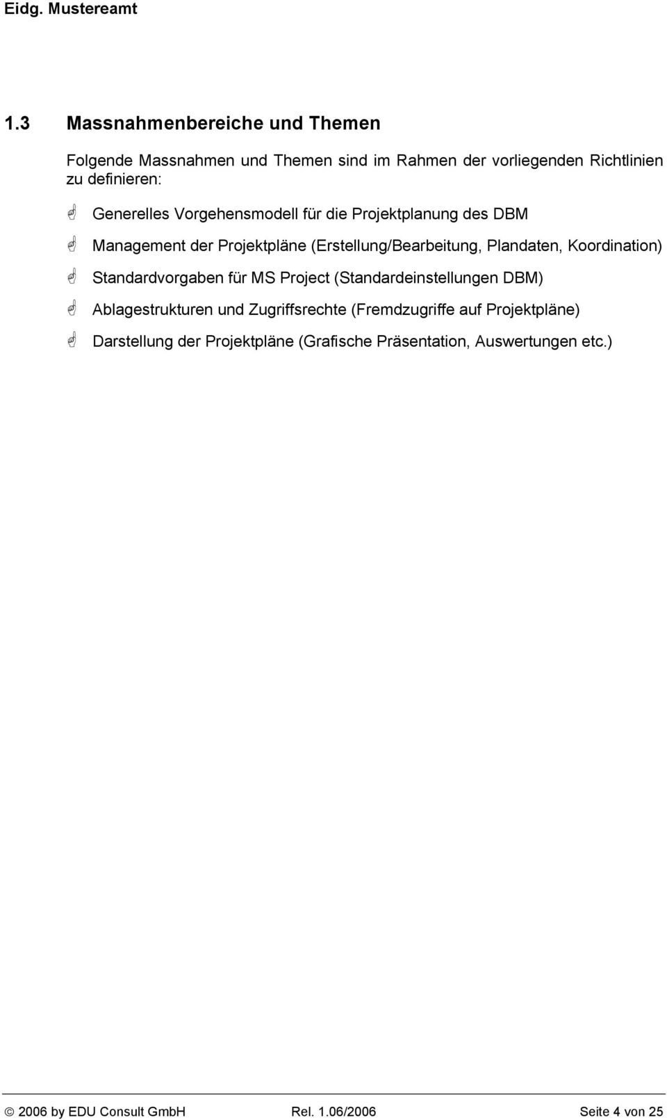 Koordination) Standardvorgaben für MS Project (Standardeinstellungen DBM) Ablagestrukturen und Zugriffsrechte (Fremdzugriffe auf