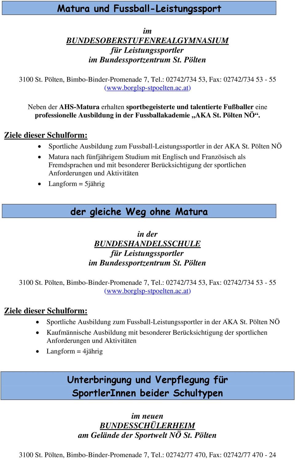 at) Neben der AHS-Matura erhalten sportbegeisterte und talentierte Fußballer eine professionelle Ausbildung in der Fussballakademie AKA St. Pölten NÖ.