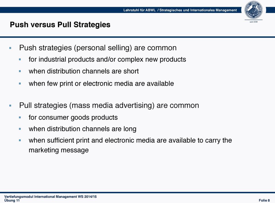 available Pull strategies (mass media advertising) are common for consumer goods products when