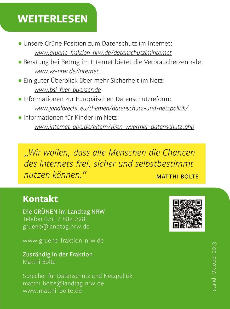 eu/themen/datenschutz-und-netzpolitik/ Informationen für Kinder im Netz: www.internet-abc.de/eltern/viren-wuermer-datenschutz.