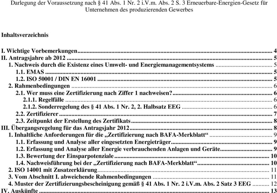 .. 7 2.3. Zeitpunkt der Erstellung des Zertifikats... 8 III. Übergangsregelung für das Antragsjahr 2012... 8 1. Inhaltliche Anforderungen für die Zertifizierung nach BAFA-Merkblatt... 9 1.1. Erfassung und Analyse aller eingesetzten Energieträger.