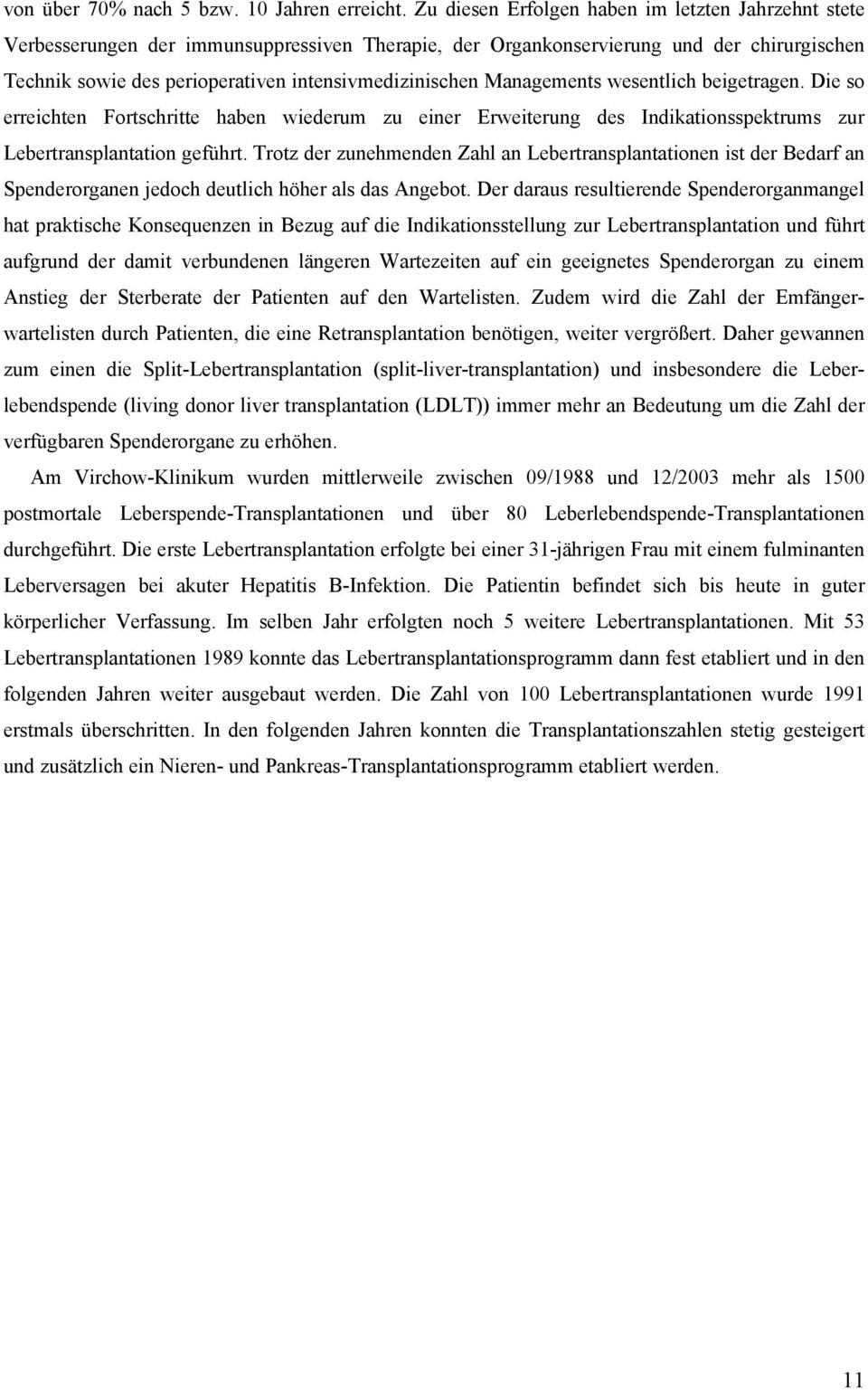 Managements wesentlich beigetragen. Die so erreichten Fortschritte haben wiederum zu einer Erweiterung des Indikationsspektrums zur Lebertransplantation geführt.