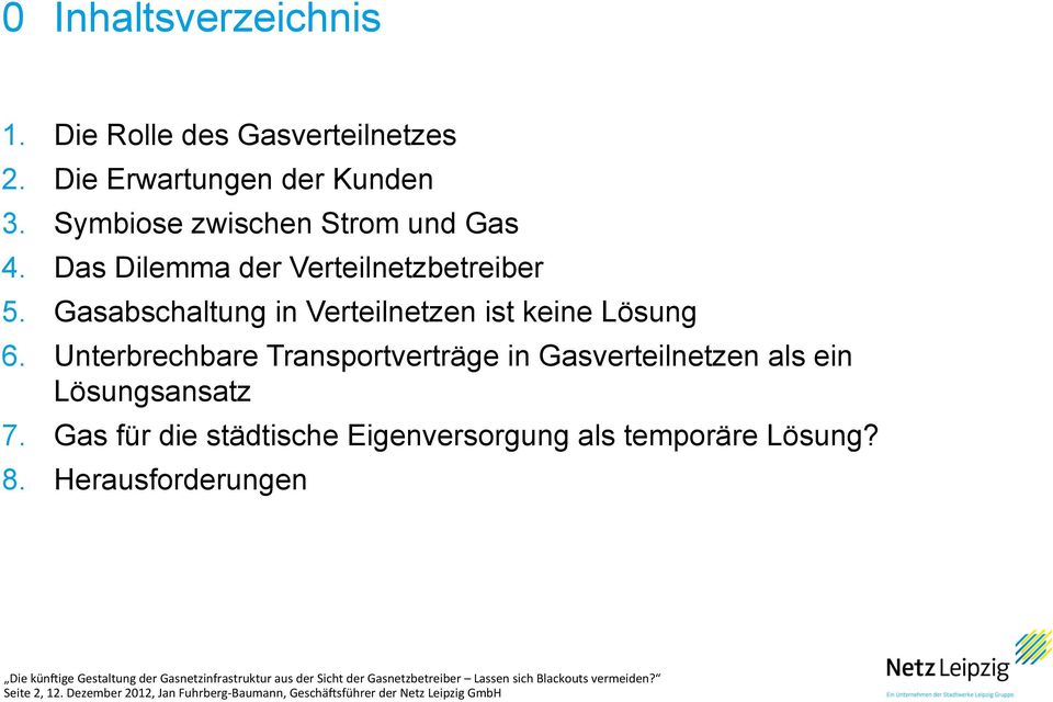 Unterbrechbare Transportverträge in Gasverteilnetzen als ein Lösungsansatz 7. Gas für die städtische Eigenversorgung als temporäre Lösung? 8.