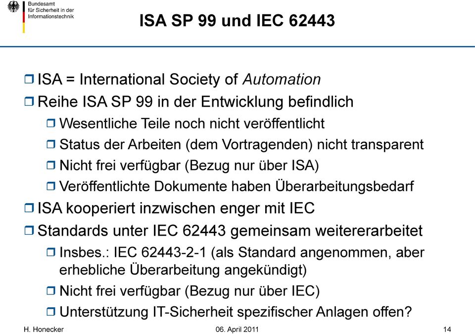 Überarbeitungsbedarf ISA kooperiert inzwischen enger mit IEC Standards unter IEC 62443 gemeinsam weitererarbeitet Insbes.