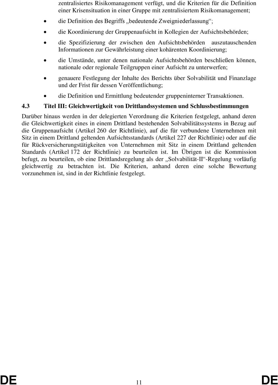 einer kohärenten Koordinierung; die Umstände, unter denen nationale Aufsichtsbehörden beschließen können, nationale oder regionale Teilgruppen einer Aufsicht zu unterwerfen; genauere Festlegung der