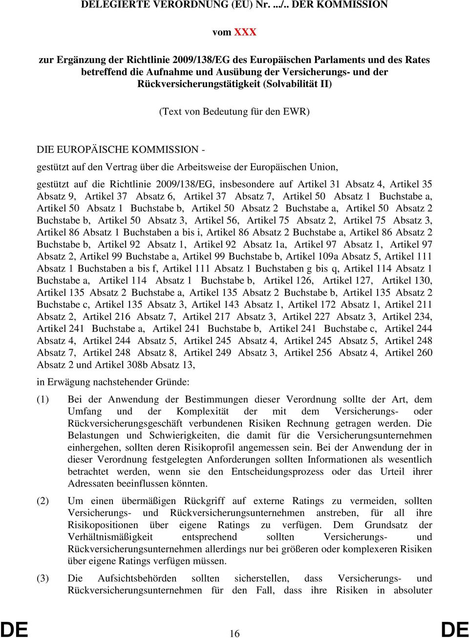 (Solvabilität II) (Text von Bedeutung für den EWR) DIE EUROPÄISCHE KOMMISSION - gestützt auf den Vertrag über die Arbeitsweise der Europäischen Union, gestützt auf die Richtlinie 2009/138/EG,