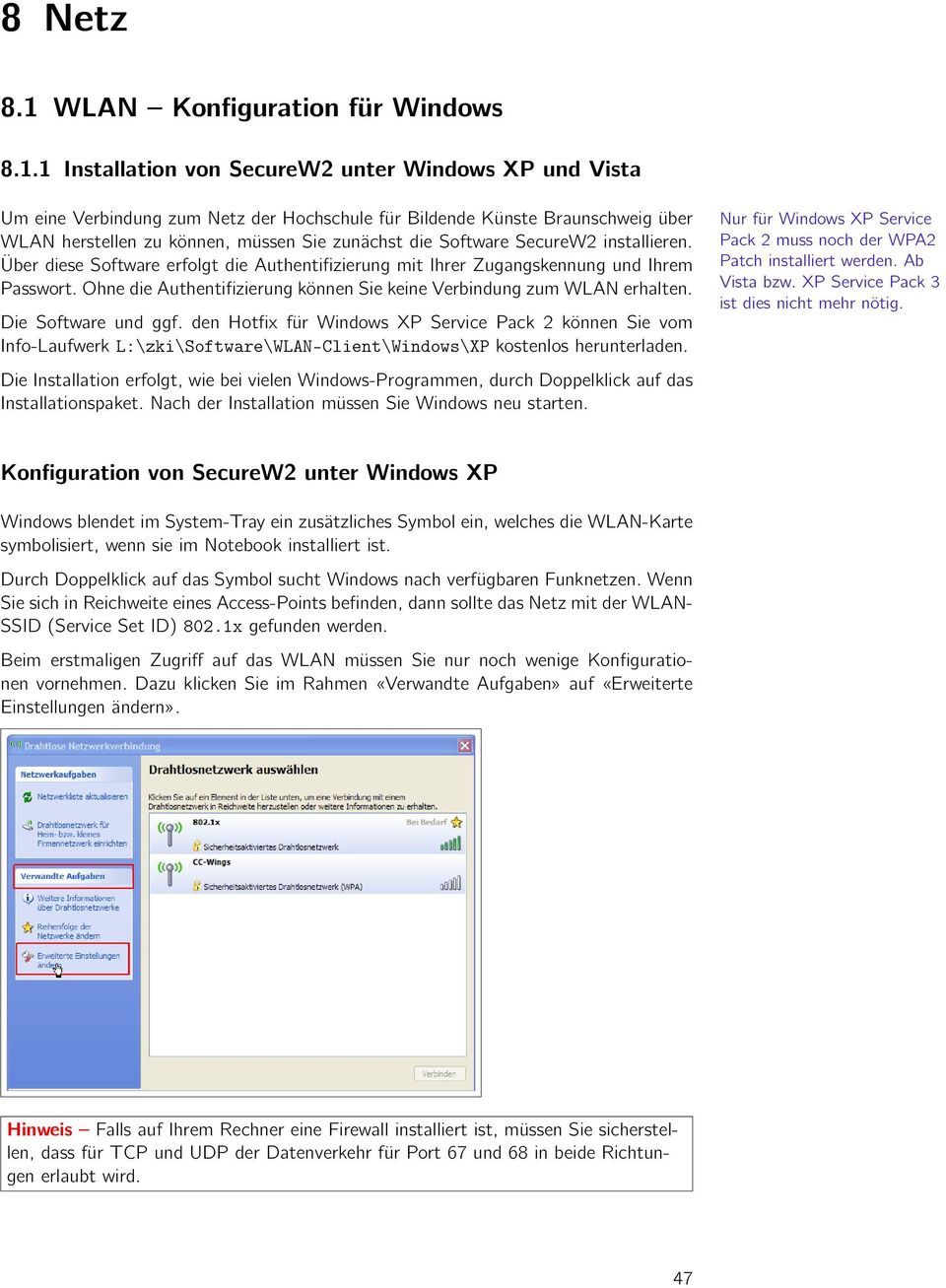 1 Installation von SecureW2 unter Windows XP und Vista Um eine Verbindung zum Netz der Hochschule für Bildende Künste Braunschweig über WLAN herstellen zu können, müssen Sie zunächst die Software