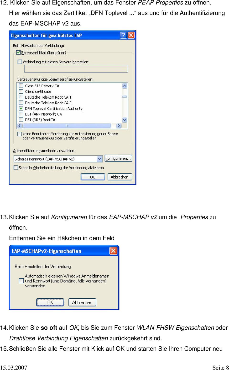 Klicken Sie auf Konfigurieren für das EAP-MSCHAP v2 um die Properties zu öffnen. Entfernen Sie ein Häkchen in dem Feld 14.