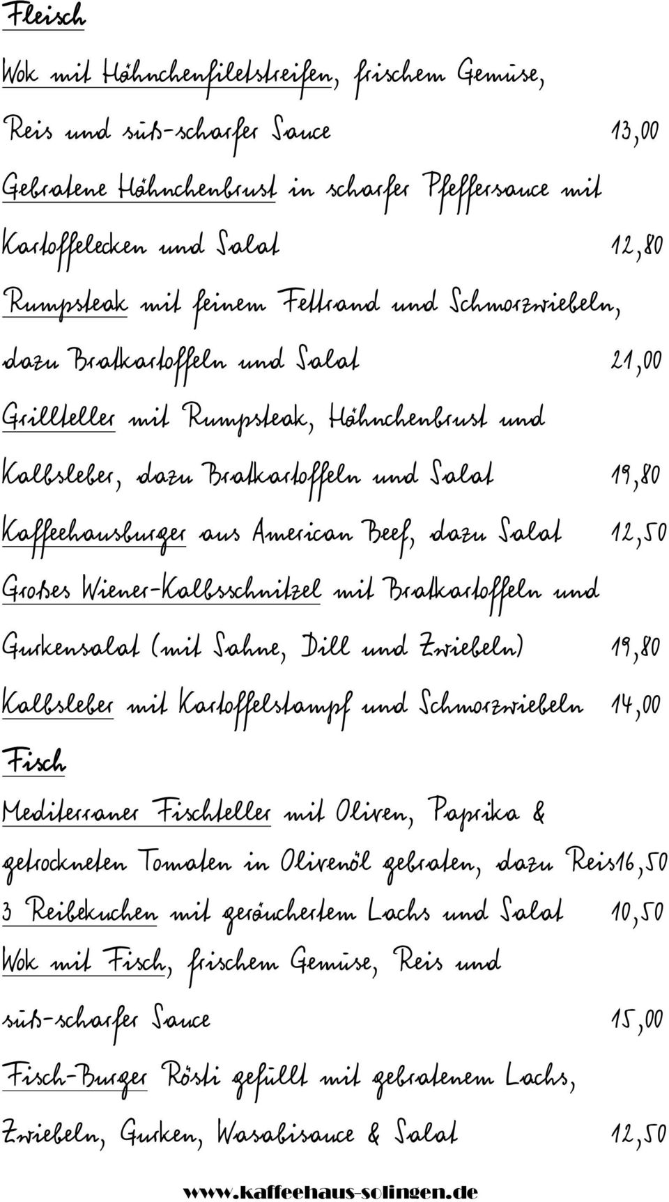 Salat 12,50 Großes Wiener-Kalbsschnitzel mit Bratkartoffeln und Gurkensalat (mit Sahne, Dill und Zwiebeln) 19,80 Kalbsleber mit Kartoffelstampf und Schmorzwiebeln 14,00 Fisch Mediterraner Fischteller
