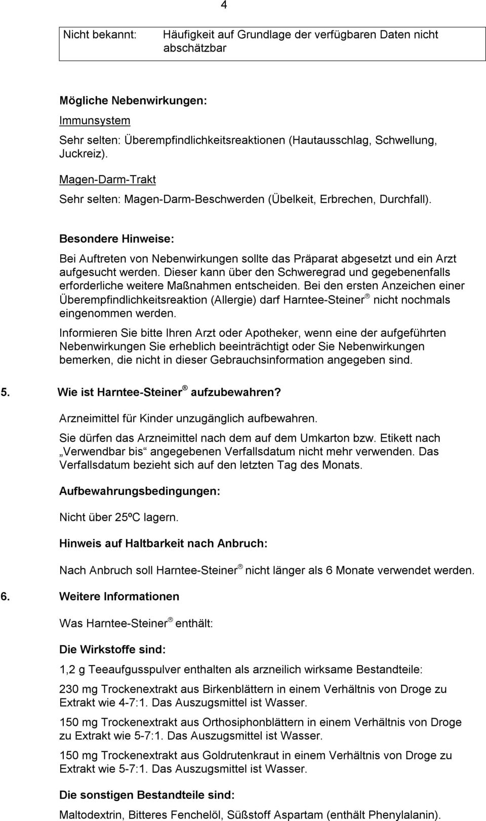 Besondere Hinweise: Bei Auftreten von Nebenwirkungen sollte das Präparat abgesetzt und ein Arzt aufgesucht werden.