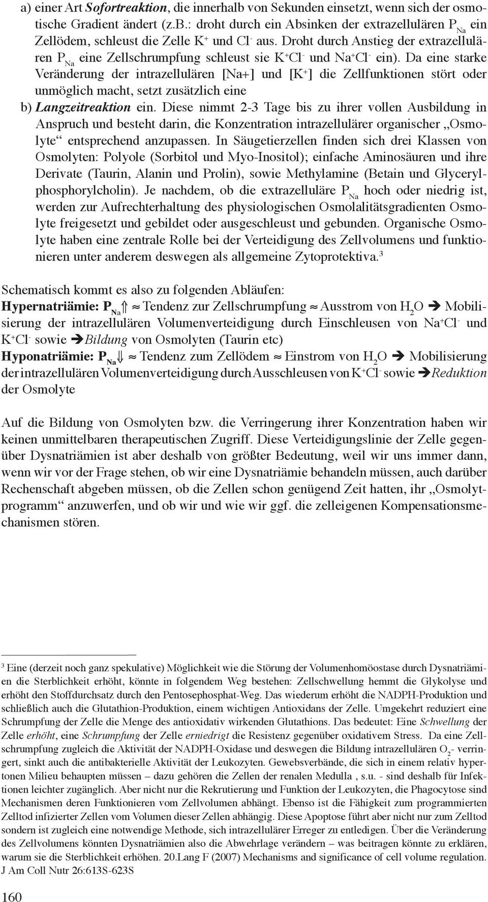 Da eine starke Veränderung der intrazellulären [Na+] und [K + ] die Zellfunktionen stört oder unmöglich macht, setzt zusätzlich eine b) Langzeitreaktion ein.