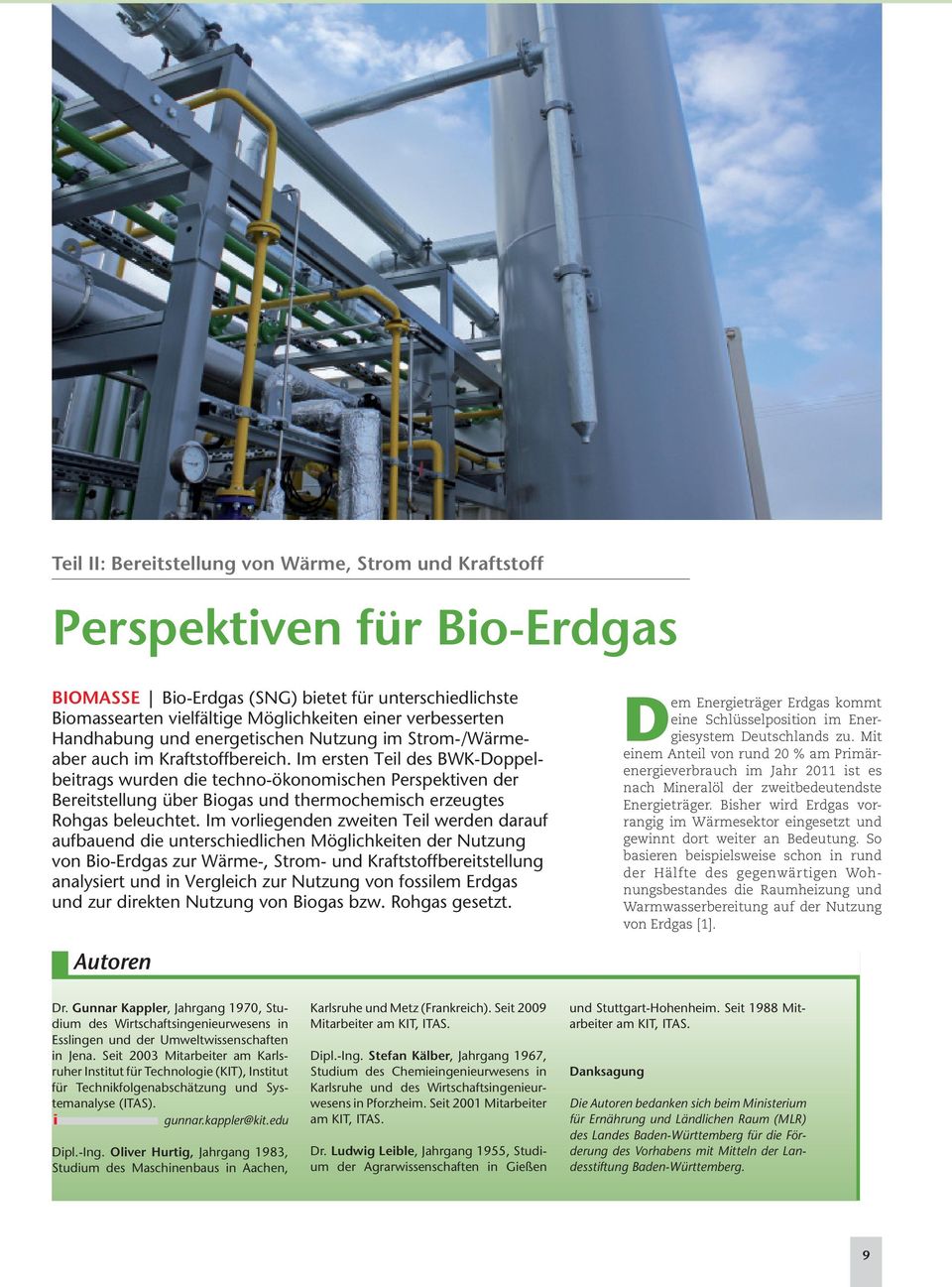 Im ersten Teil des BWK-Doppel - beitrags wurden die techno-ökonomischen Perspektiven der Bereitstellung über Biogas und thermochemisch erzeugtes Rohgas beleuchtet.