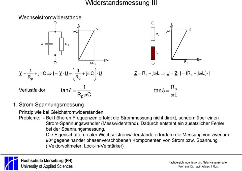 efolgt ie Stommessung nicht iekt, sonen übe einen Stom-Spannungswanle (Messwiestan).