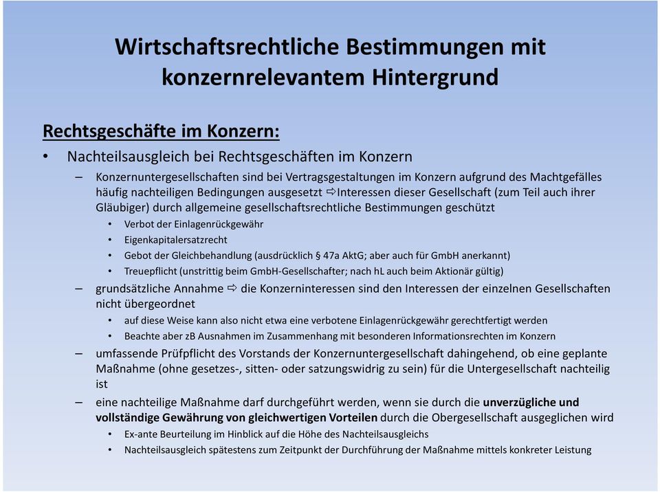 (ausdrücklich 47a AktG; aber auch für GmbH anerkannt) Treuepflicht (unstrittig beim GmbH-Gesellschafter; nach hl auch beim Aktionär gültig) grundsätzliche Annahme die Konzerninteressen sind den