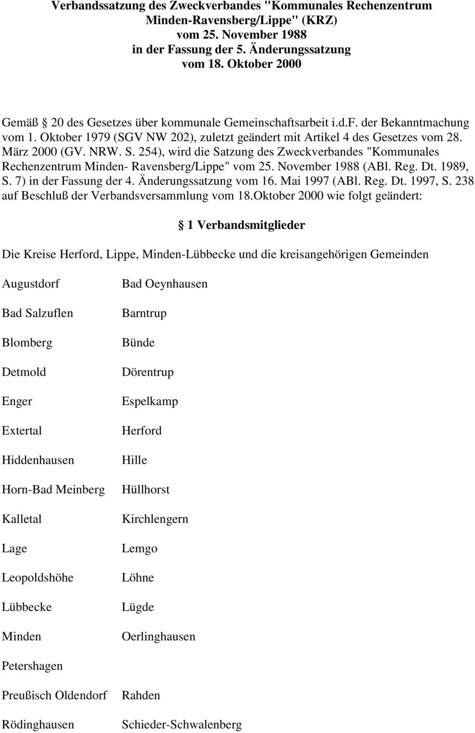 NRW. S. 254), wird die Satzung des Zweckverbandes "Kommunales Rechenzentrum Minden- Ravensberg/Lippe" vom 25. November 1988 (ABl. Reg. Dt. 1989, S. 7) in der Fassung der 4. Änderungssatzung vom 16.