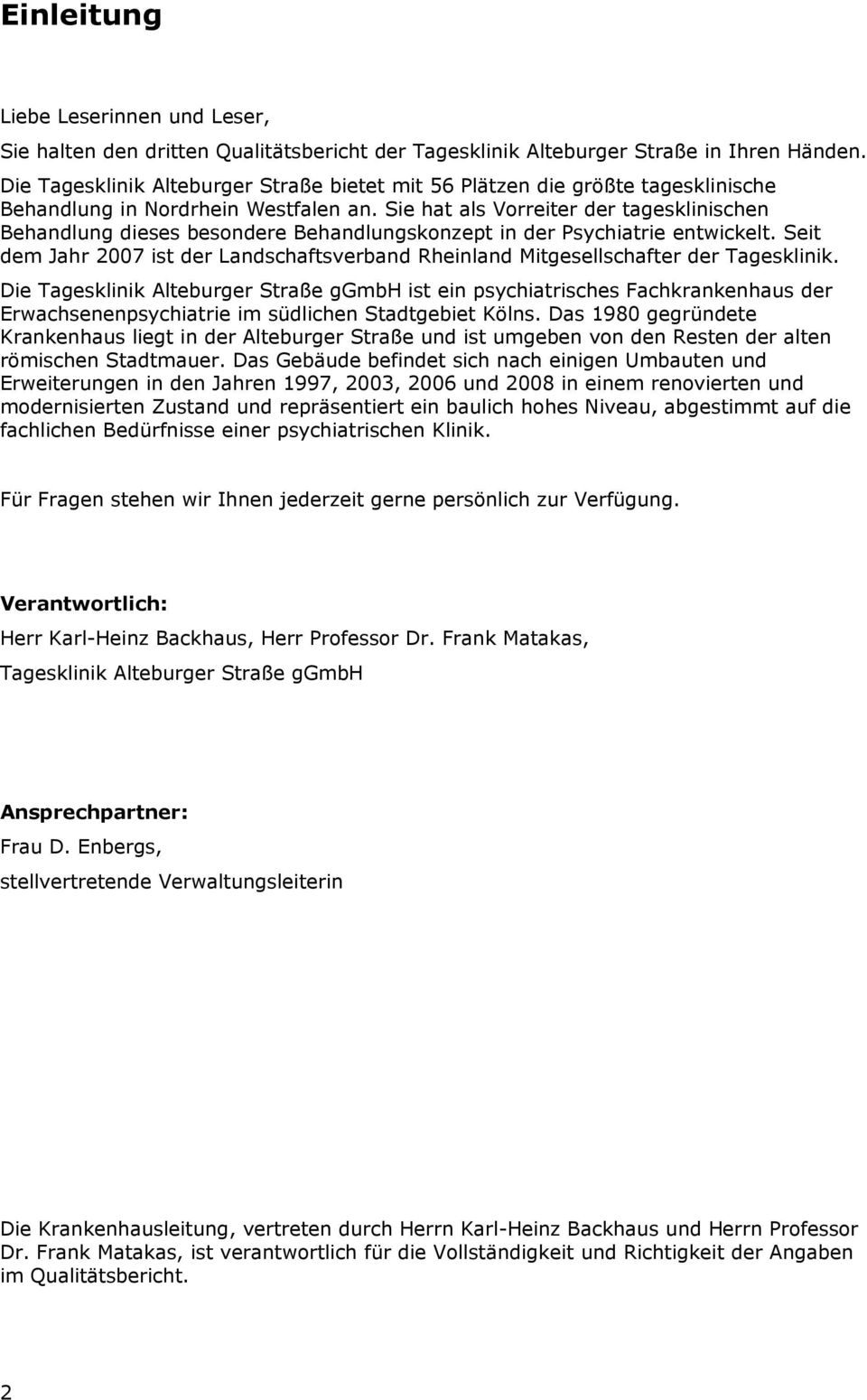 Sie hat als Vorreiter der tagesklinischen Behandlung dieses besondere Behandlungskonzept in der Psychiatrie entwickelt.