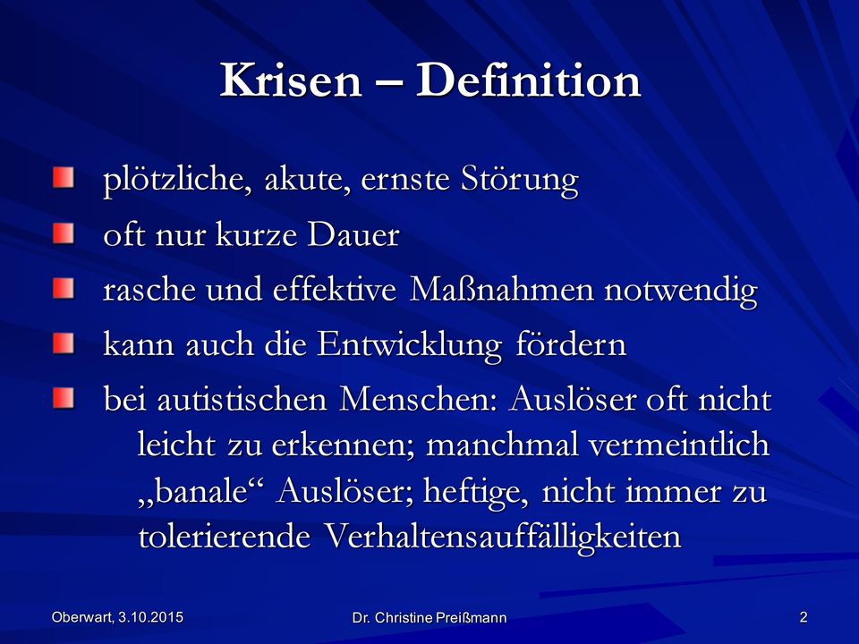 Menschen: Auslöser oft nicht leicht zu erkennen; manchmal vermeintlich banale Auslöser;