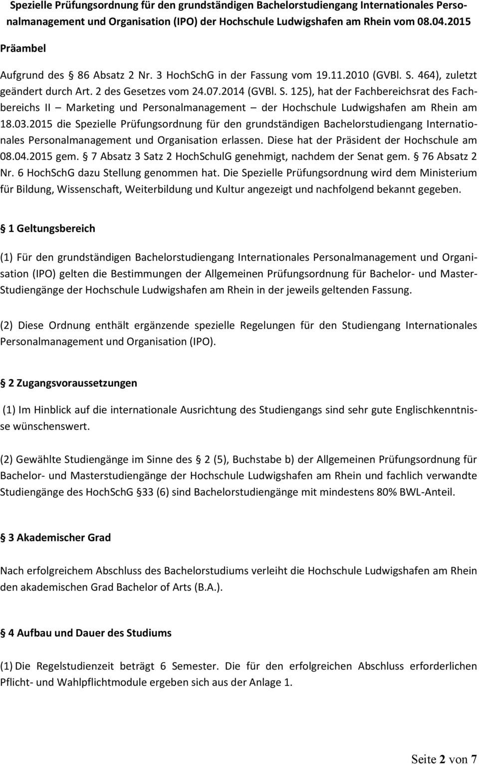 464), zuletzt geändert durch Art. 2 des Gesetzes vom 24.07.2014 (GVBl. S. 125), hat der Fachbereichsrat des Fachbereichs II Marketing und Personalmanagement der Hochschule Ludwigshafen am Rhein am 18.
