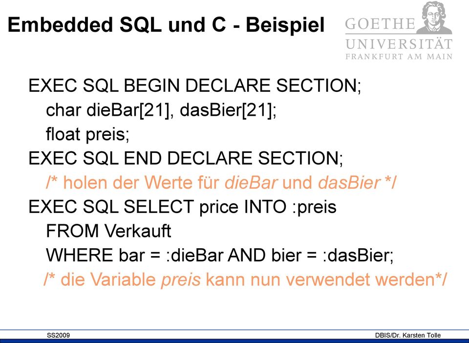 diebar und dasbier */ EXEC SQL SELECT price INTO :preis FROM Verkauft WHERE bar