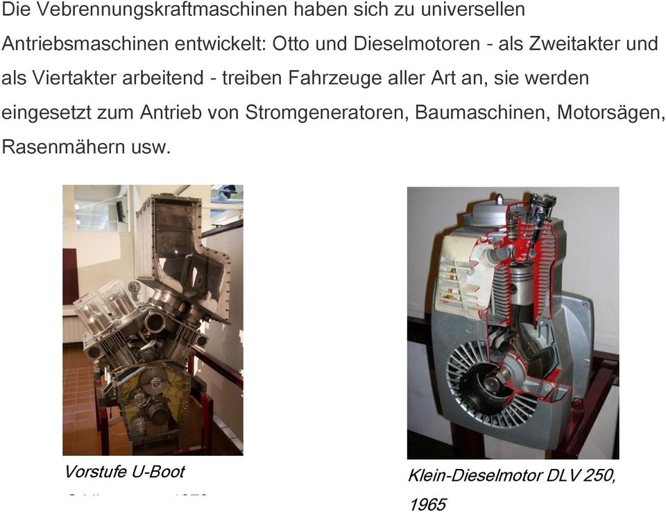 aller Art an, sie werden eingesetzt zum Antrieb von Stromgeneratoren, Baumaschinen,