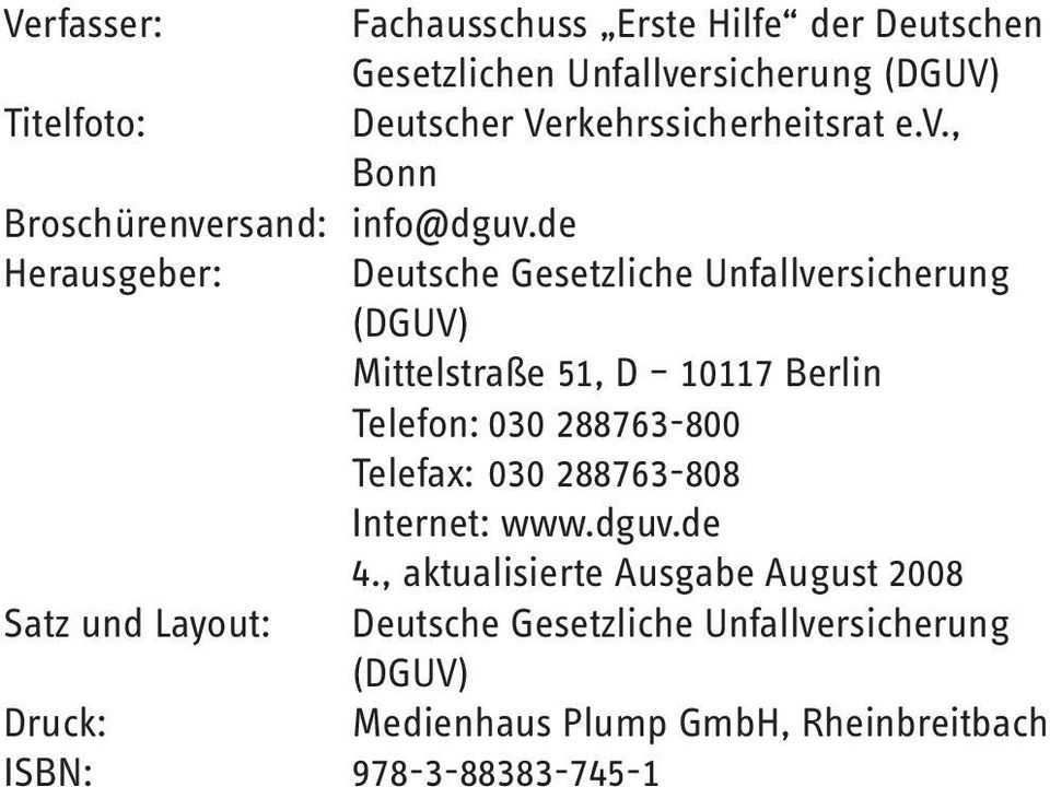 de Herausgeber: Deutsche Gesetzliche Unfallversicherung (DGUV) Mittelstraße 51, D 10117 Berlin Telefon: 030 288763-800 Telefax: