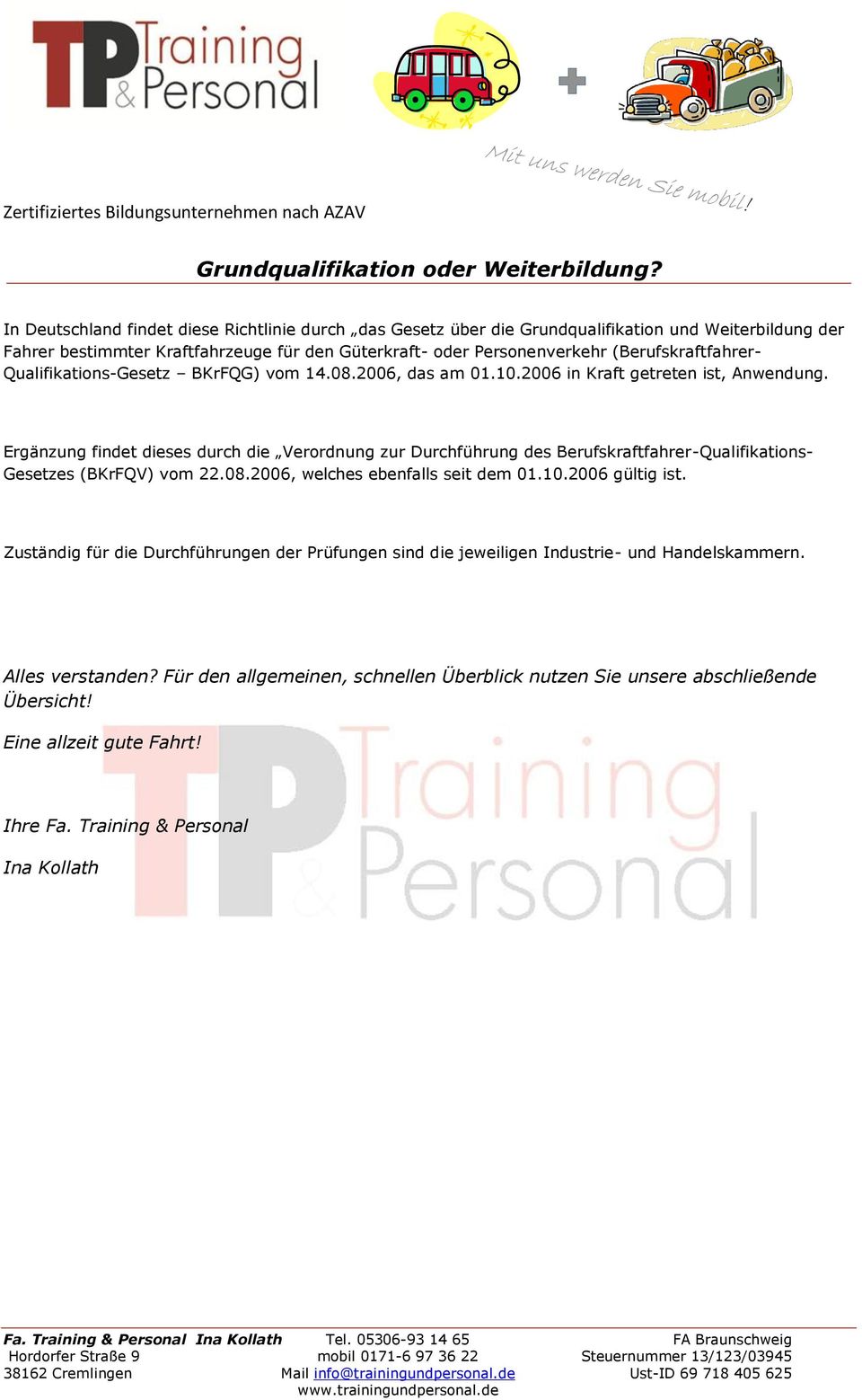 Qualifikatins-Gesetz BKrFQG) vm 14.08.2006, das am 01.10.2006 in Kraft getreten ist, Anwendung.