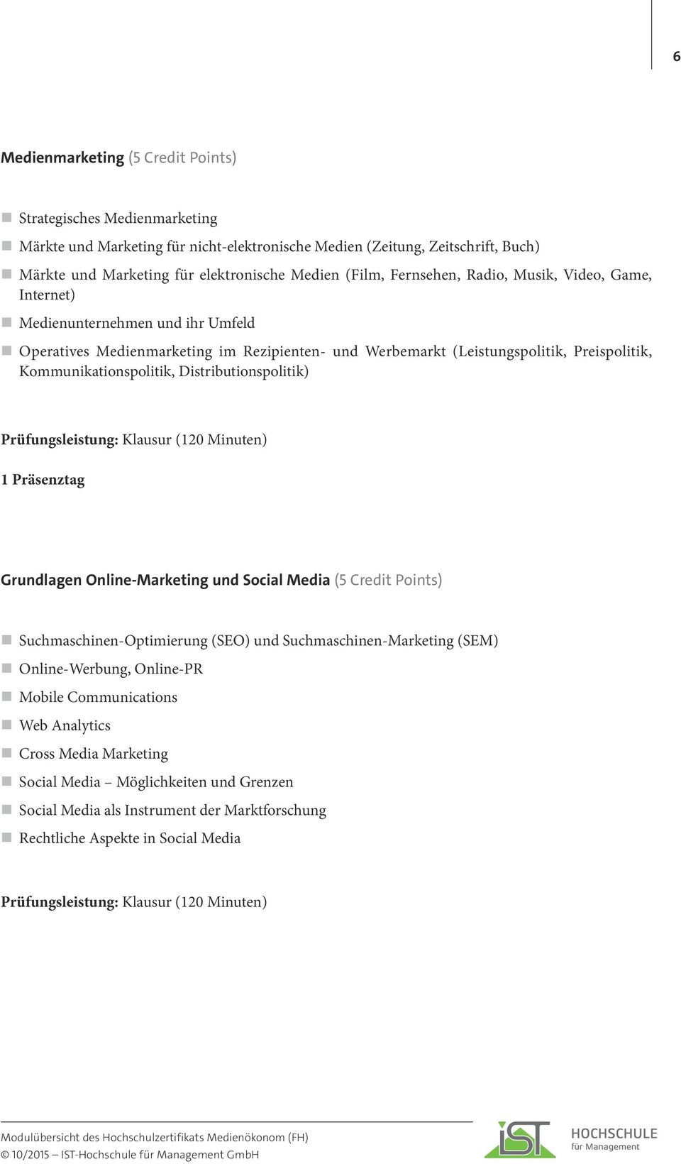 Kommunikationspolitik, Distributionspolitik) Grundlagen Online-Marketing und Social Media (5 Credit Points) Suchmaschinen-Optimierung (SEO) und Suchmaschinen-Marketing (SEM)