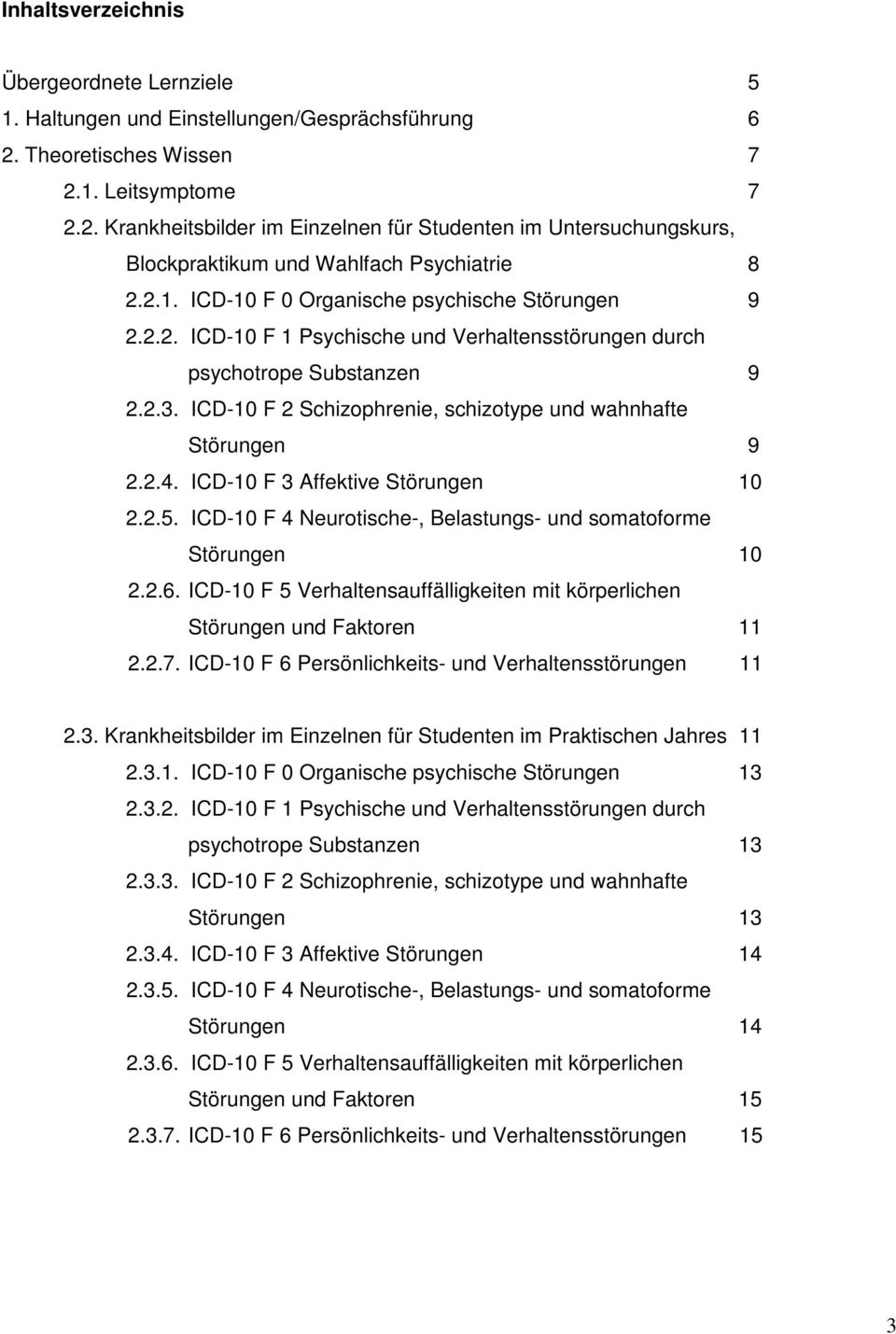 2.2. ICD-10 F 1 Psychische und Verhaltensstörungen durch psychotrope Substanzen 9 2.2.3. ICD-10 F 2 Schizophrenie, schizotype und wahnhafte Störungen 9 2.2.4. ICD-10 F 3 Affektive Störungen 10 2.2.5.