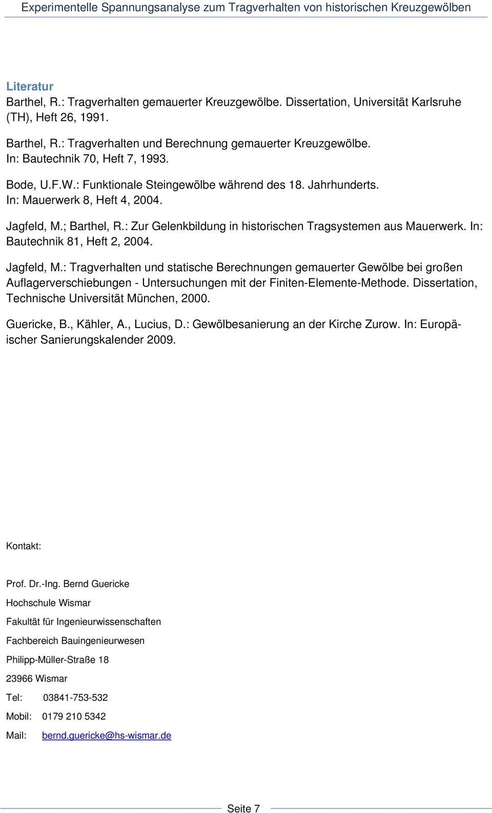 : Zur Gelenkbildung in historischen Tragsystemen aus Mauerwerk. In: Bautechnik 81, Heft 2, 2004. Jagfeld, M.