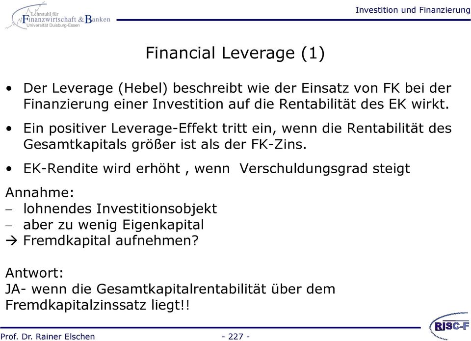 Ein positiver Leverage-Effekt tritt ein, wenn die Rentabilität des Gesamtkapitals größer ist als der FK-Zins.