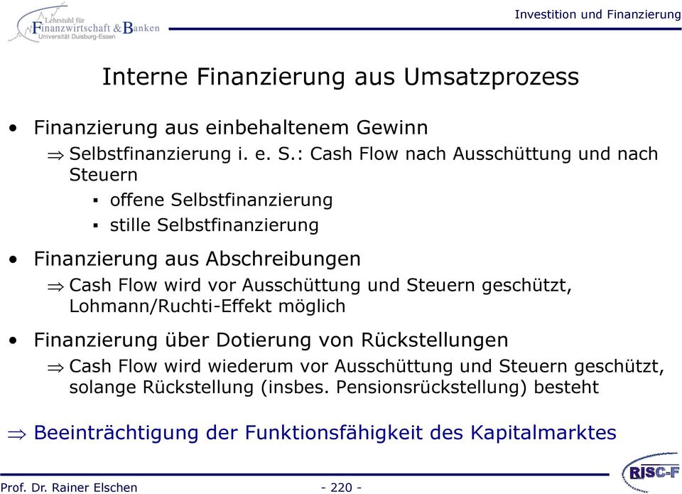 : Cash Flow nach Ausschüttung und nach Steuern offene Selbstfinanzierung stille Selbstfinanzierung Finanzierung aus Abschreibungen Cash Flow wird