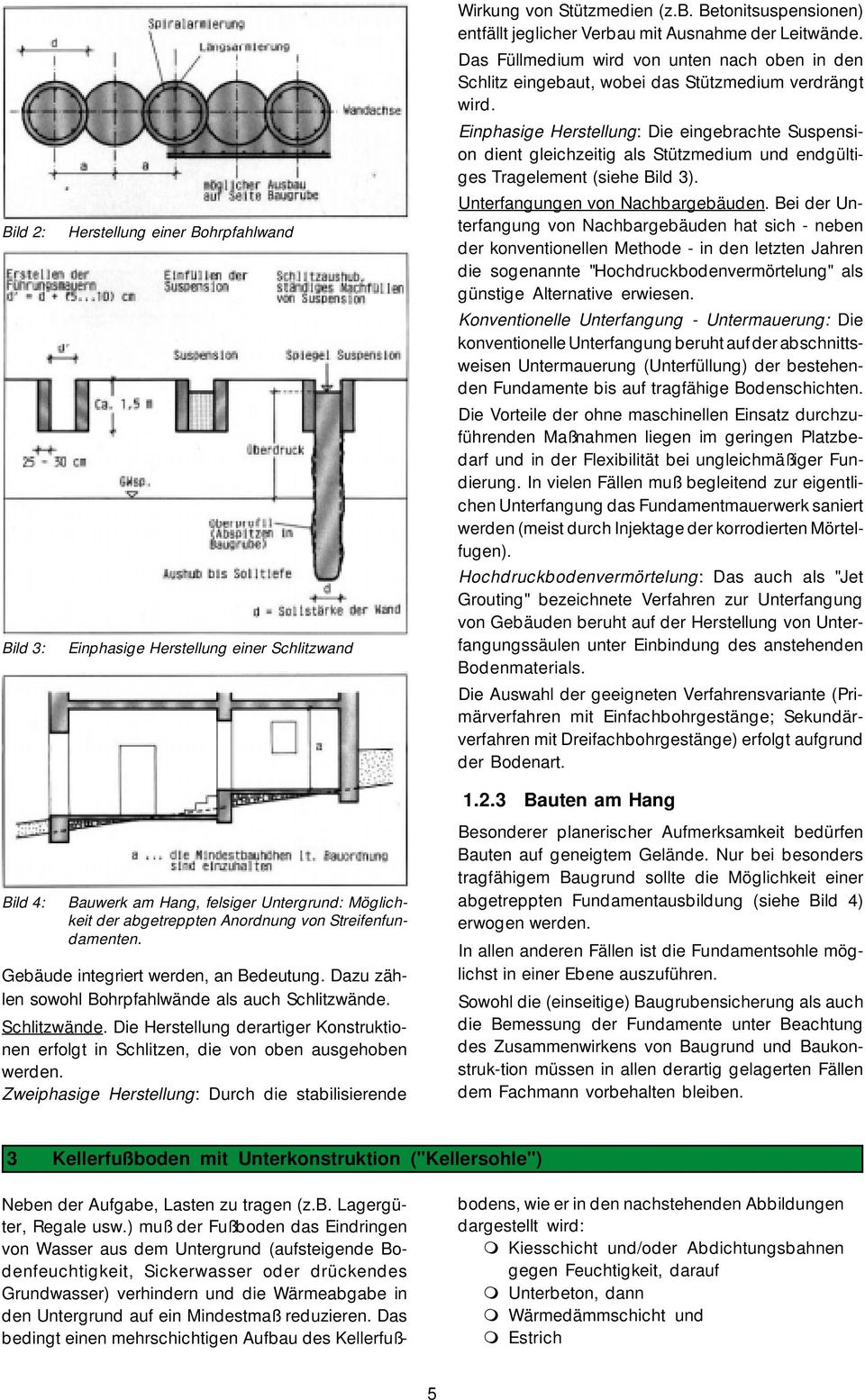 Einphasige Herstellung: Die eingebrachte Suspension dient gleichzeitig als Stützmedium und endgültiges Tragelement (siehe Bild 3). Unterfangungen von Nachbargebäuden.