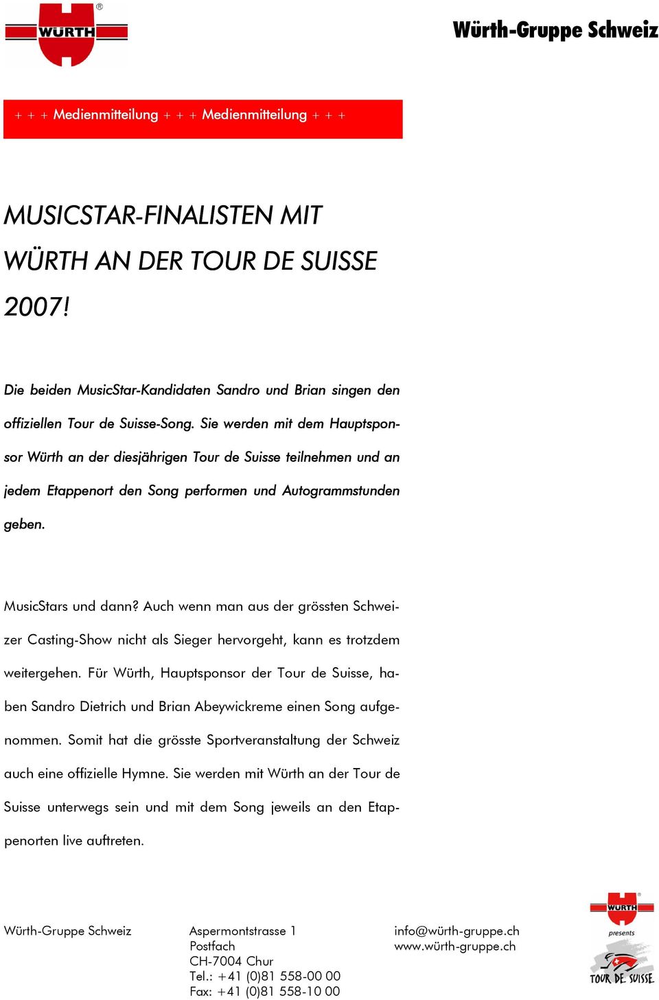 Sie werden mit dem Hauptspon- sor Würth an der diesjährigen Tour de Suisse teilnehmen und an jedem Etappenort den Song performen und Autogrammstunden geben. MusicStars und dann?