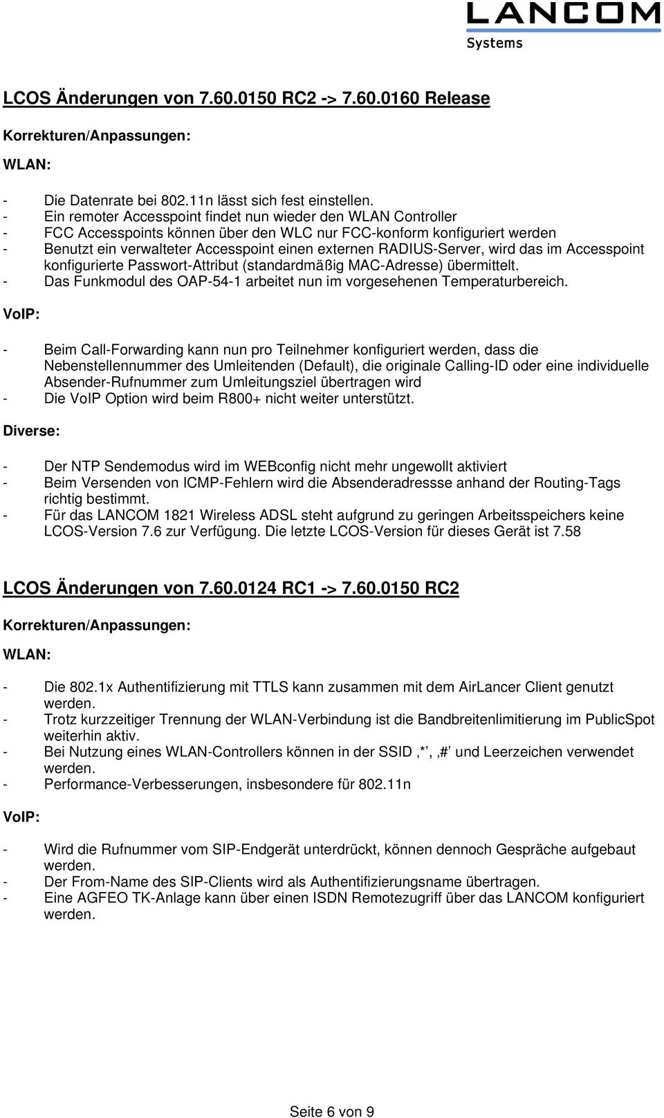 RADIUS-Server, wird das im Accesspoint konfigurierte Passwort-Attribut (standardmäßig MAC-Adresse) übermittelt. - Das Funkmodul des OAP-54-1 arbeitet nun im vorgesehenen Temperaturbereich.