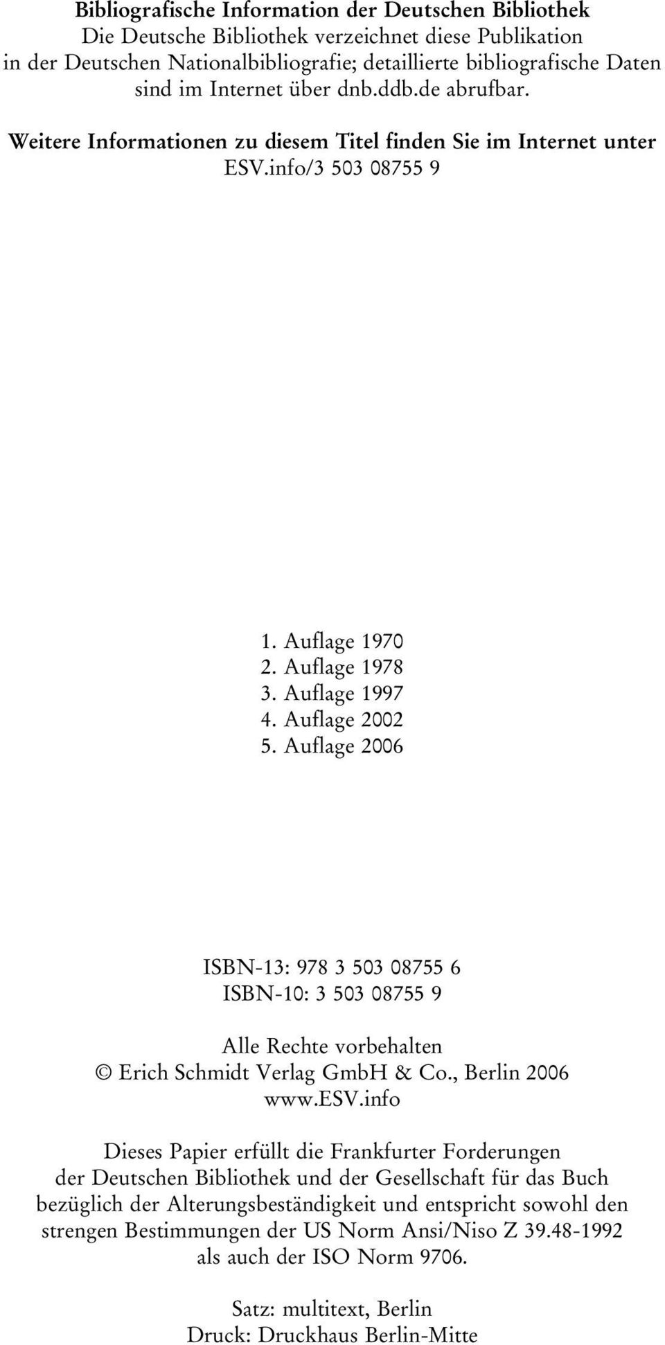 Auflage 2006 ISBN-13: 978 3 503 08755 6 ISBN-10: 3 503 08755 9 Alle Rechte vorbehalten Erich Schmidt Verlag GmbH & Co., Berlin 2006 www.esv.