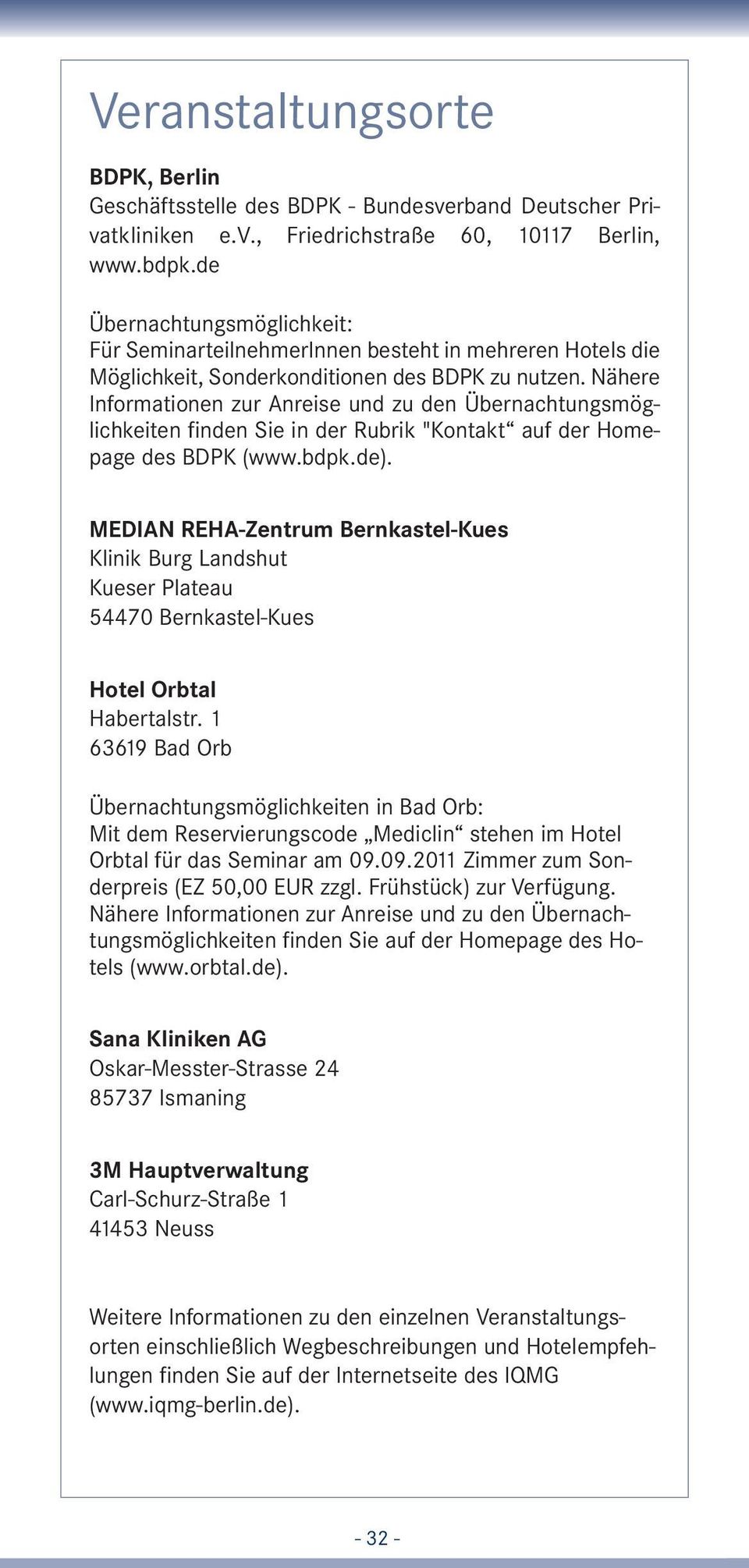 Nähere Informationen zur Anreise und zu den Übernachtungsmöglichkeiten finden Sie in der Rubrik "Kontakt auf der Homepage des BDPK (www.bdpk.de).