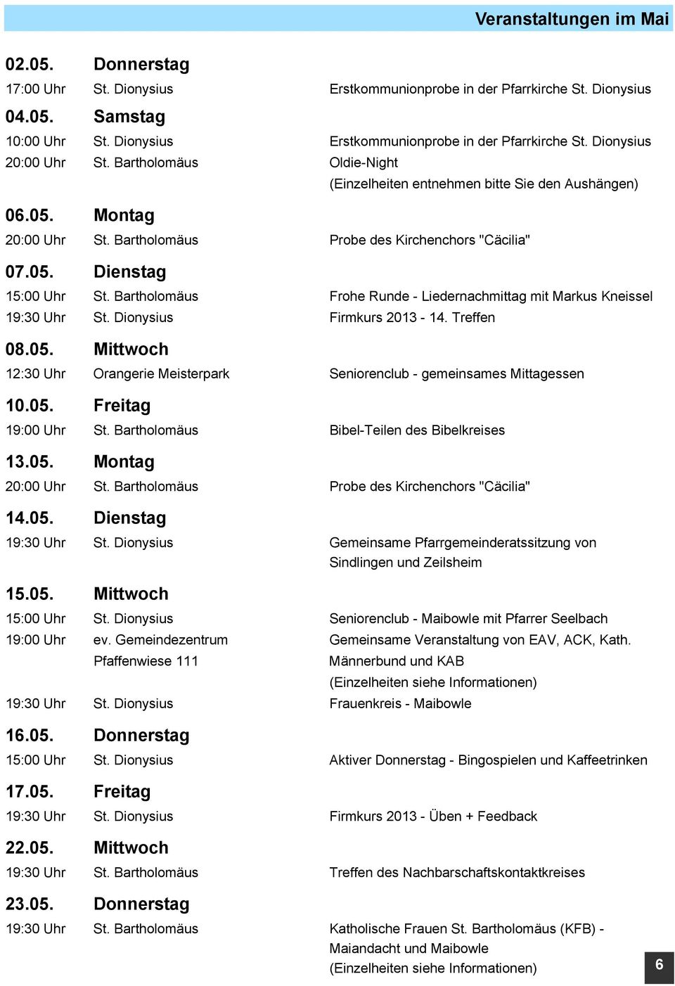 Bartholomäus Frohe Runde - Liedernachmittag mit Markus Kneissel 19:30 Uhr St. Dionysius Firmkurs 2013-14. Treffen 08.05.